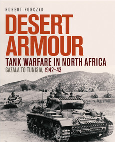Desert Armour (Tank Warfare in North Africa: Gazala to Tunisia, 1942-43) by Robert Forczyk, 9781472859846