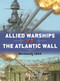 Allied Warships vs the Atlantic Wall (Normandy 1944) by Steven J. Zaloga, Adam Hook, 9781472854155