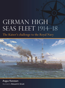 German High Seas Fleet 1914-18 (The Kaiser's challenge to the Royal Navy) by Angus Konstam, Edouard A. Groult, 9781472856470