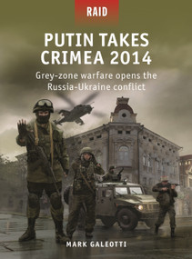 Putin Takes Crimea 2014 (Grey-zone warfare opens the Russia-Ukraine conflict) by Mark Galeotti, Irene Cano Rodríguez, 9781472853844