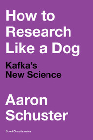 How to Research Like a Dog (Kafka's New Science) by Aaron Schuster, 9780262543545