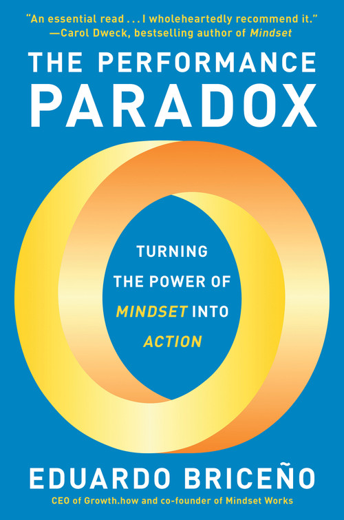 The Performance Paradox (Turning the Power of Mindset into Action) by Eduardo Briceño, 9780593356906