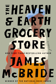 The Heaven & Earth Grocery Store (A Novel) by James McBride, 9780593422946