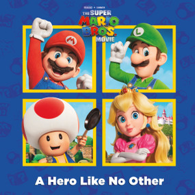 A Hero Like No Other (Nintendo® and Illumination present The Super Mario Bros. Movie) by Random House, 9780593646045