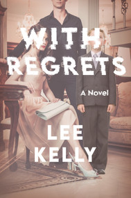 With Regrets (A Novel) by Lee Kelly, 9781639104673