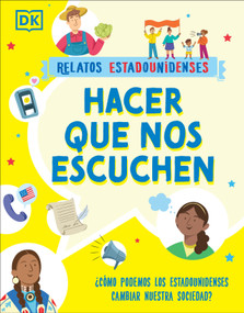 Hacer que nos escuchen (Getting Our Voices Heard) (¿Cómo podemos los estadounidenses cambiar nuestra sociedad?) (Spanish Edition) by DK, 9780744082708