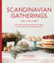 Scandinavian Gatherings (From Afternoon Fika to Christmas Eve Supper: 70 Simple Recipes for Year-Round Hygge) by Melissa Bahen, Paul Lowe, 9781632174994