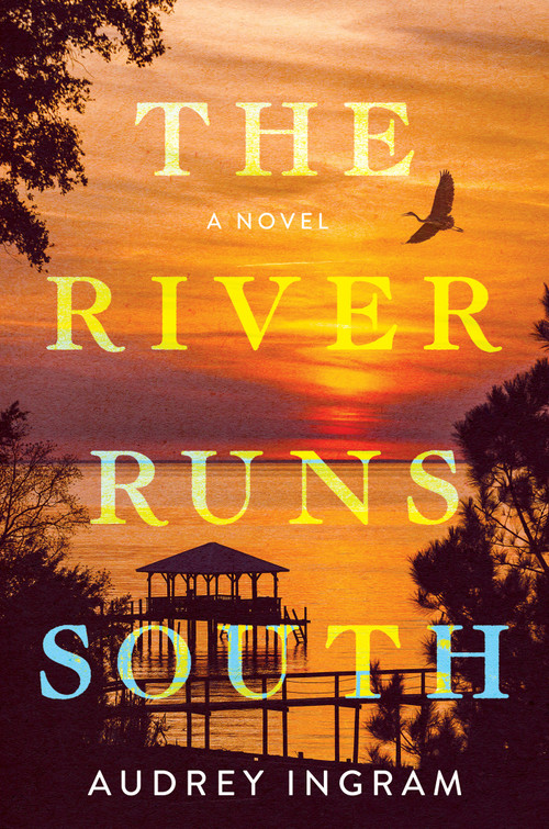 The River Runs South (A Novel) by Audrey Ingram, 9781639104574