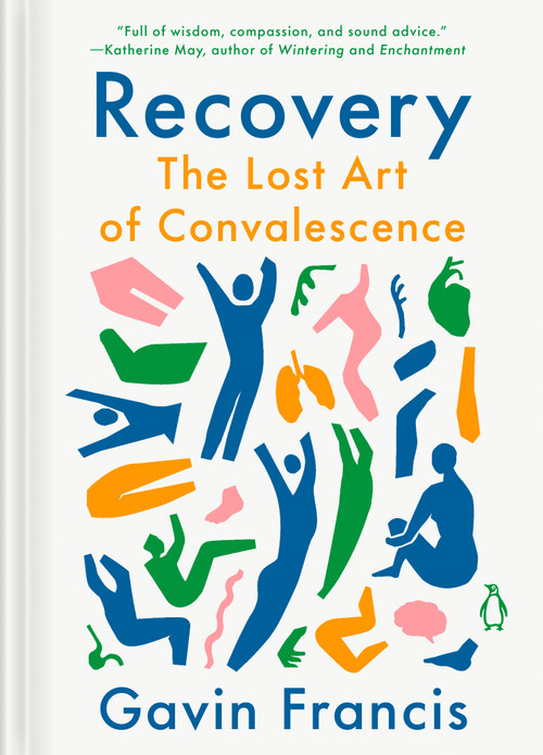 Recovery (The Lost Art of Convalescence) by Gavin Francis, 9780143137917