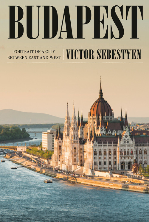 Budapest (Portrait of a City Between East and West) by Victor Sebestyen, 9780593317563