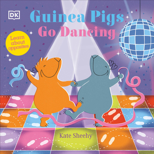 Guinea Pigs Go Dancing (A First Book of Opposites) by Kate Sheehy, 9780744085334