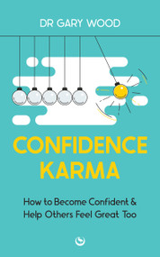 Confidence Karma (How to Become Confident and Help Others Feel Great Too) by Gary Wood, 9781786788047