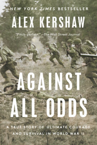 Against All Odds (A True Story of Ultimate Courage and Survival in World War II) - 9780593183755 by Alex Kershaw, 9780593183755
