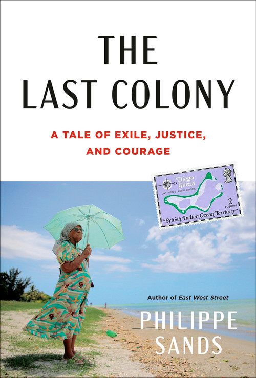 The Last Colony (A Tale of Exile, Justice, and Courage) by Philippe Sands, 9780593535097