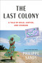 The Last Colony (A Tale of Exile, Justice, and Courage) by Philippe Sands, 9780593535097