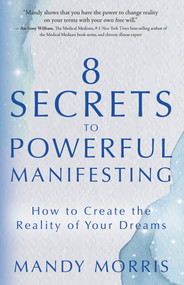 8 Secrets to Powerful Manifesting (How to Create the Reality of Your Dreams) - 9781401974169 by Mandy Morris, 9781401974169