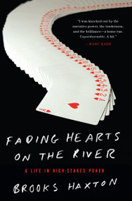 Fading Hearts on the River (A Life in High-Stakes Poker) by Brooks Haxton, 9781619025448