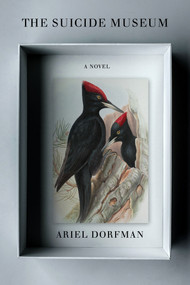 The Suicide Museum (A Novel) by Ariel Dorfman, 9781635423891