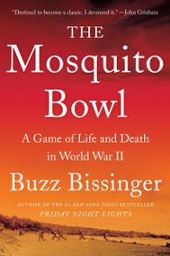 The Mosquito Bowl (A Game of Life and Death in World War II) - 9780062879936 by Buzz Bissinger, 9780062879936