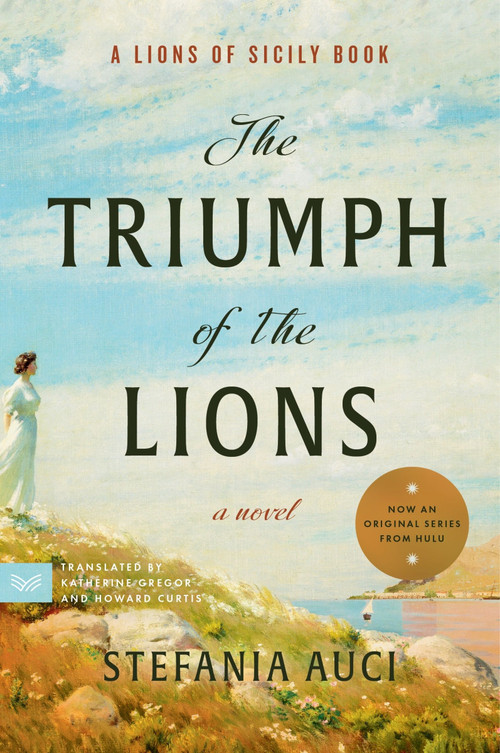 The Triumph of the Lions (A Novel) by Stefania Auci, Katherine Gregor, Howard Curtis, 9780062931702