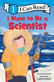 I Want to Be a Scientist (A My Community I Can Read) by Laura Driscoll, Catalina Echeverri, 9780062989642