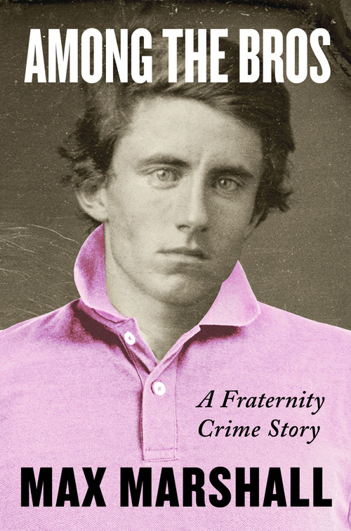 Among the Bros (A Fraternity Crime Story) by Max Marshall, 9780063099531