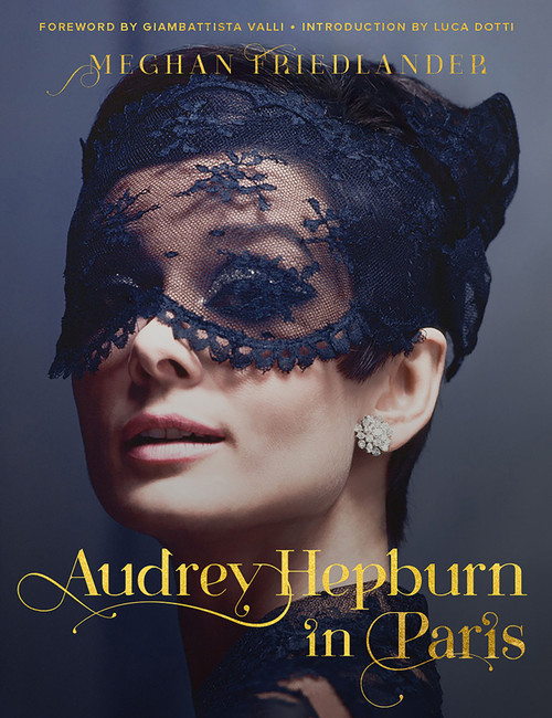 Audrey Hepburn in Paris by Meghan Friedlander, Luca Dotti, 9780063135529