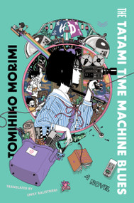 The Tatami Time Machine Blues (A Novel) by Tomihiko Morimi, Emily Balistrieri, 9780063158498