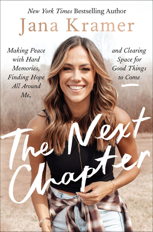 The Next Chapter (Making Peace with Hard Memories, Finding Hope All Around Me, and Clearing Space for Good Things to Come) by Jana Kramer, 9780063288690
