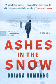 Ashes in the Snow (A Novel) by Oriana Ramunno, Katherine Gregor, 9780063335943