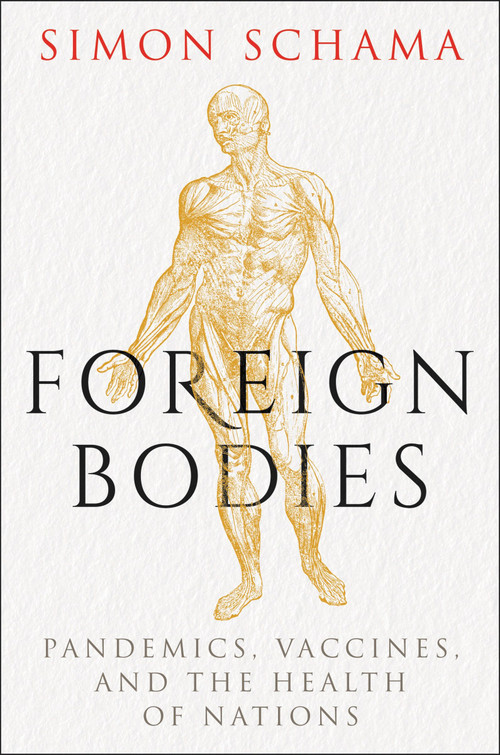 Foreign Bodies (Pandemics, Vaccines, and the Health of Nations) by Simon Schama, 9781328974839
