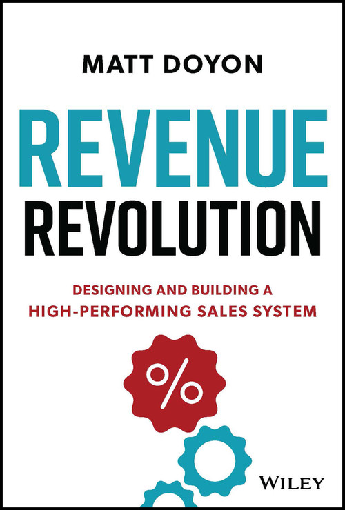 Revenue Revolution (Designing and Building a High-Performing Sales System) by Matt Doyon, 9781394196371