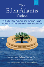 The Eden-Atlantis Project (The Archeological Site of Eden and Atlantis in the Eastern Mediterranean) by Robert Stanley Bates, 9781579831004