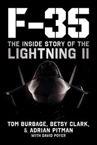 F-35 (The Inside Story of the Lightning II) by Tom Burbage, Betsy Clark, Adrian Pitman, David Poyer, 9781510777576