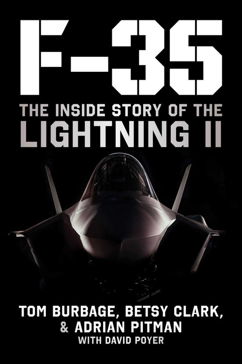 F-35 (The Inside Story of the Lightning II) by Tom Burbage, Betsy Clark, Adrian Pitman, David Poyer, 9781510777576