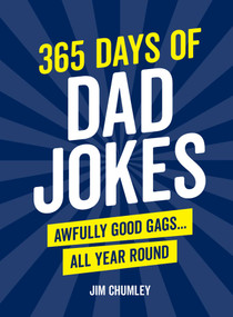 365 Days of Dad Jokes (Awfully Good Gags... All Year Round) by Jim  Chumley, 9781632280909