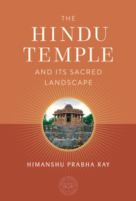 The Hindu Temple and Its Sacred Landscape by Himanshu Prabha Ray, The Oxford Centre for Hindu Studies, 9781647229085