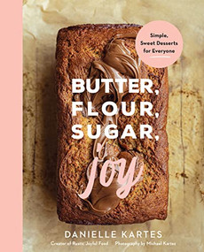 Butter, Flour, Sugar, Joy (Simple Sweet Desserts for Everyone) by Danielle Kartes, 9781728278018