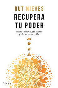 Recupera tu poder: Libera tu mente y tu cuerpo y vive tu propia vida / Reclaim Your Power (Spanish Edition) by Rut Nieves, 9786070794551