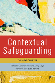 Contextual Safeguarding (The Next Chapter) by Molly Manister, Hannah Millar, Elsie Whittington, Michelle Lefevre, Lisa Bostock, Vanessa Bradbury-Leather, Lauren Wroe, Rachael Owens, Paula Skidmore, Delphine Peace, Carly Adams Elias, Lisa Thornhill, Joanne Walker, Susan Rayment-McHugh, Carlene Firmin, Jenny Lloyd, 9781447366430