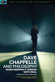 Dave Chappelle and Philosophy (When Keeping It Wrong Gets Real) by Mark Ralkowski, John V. Karavitis, 9781637700020