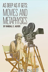 As Deep as It Gets (Movies and Metaphysics) by Randall E. Auxier, 9781637700082