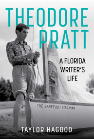 Theodore Pratt (A Florida Writer's Life) by Taylor Hagood, 9781683343622