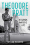 Theodore Pratt (A Florida Writer's Life) by Taylor Hagood, 9781683343622