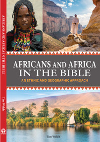 Africans and Africa in the Bible (Expanded Version) (An Ethnic and Geographic Approach) by Tim Welch, 9781594527838