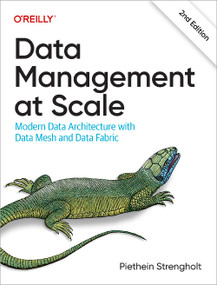 Data Management at Scale (Modern Data Architecture with Data Mesh and Data Fabric) by Piethein Strengholt, 9781098138868