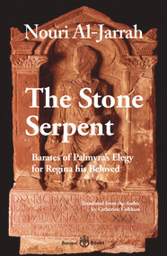 The Stone Serpent (Barates of Palmyra's Elegy for Regina his Beloved) by Nouri al-Jarrah, Catherine Cobham, 9781913043292
