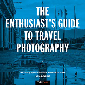 The Enthusiast's Guide to Travel Photography (55 Photographic Principles You Need to Know) by Jordana Wright, 9781681983424
