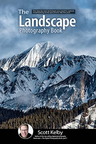 The Landscape Photography Book (The step-by-step techniques you need to capture breathtaking landscape photos like the pros) by Scott Kelby, 9781681984322