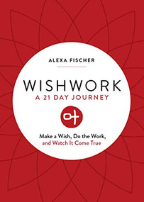 Wishwork (Make a Wish, Do the Work, and Watch It Come True (Manifestation, Gratitude Journal, For Fans of the Judgement Detox Journal)) by Alexa Fischer, 9781642500233
